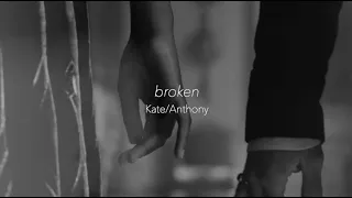 Kate and Anthony || Broken