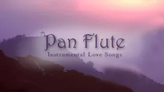 The greatest Love Songs  Over 2 Hours Pan Flute Instrumental Music   Flute de Pan2