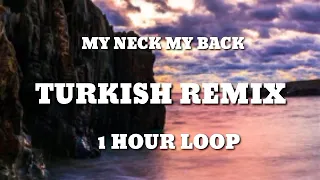 My neck my back - Turkish remix (1hour loop)