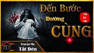 TRUYỆN MA TẮT ĐÈN | ĐẾN BƯỚC ĐƯỜNG CÙNG - VỤ THẢM ÁN CHẾT BỐN NGƯỜI KINH HÃI - MC LAM PHƯƠNG D