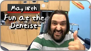 More fun times at the Dentist!! May 18th 2019
