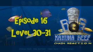 Big Kahuna Reef 2 - Episode 16 (Level 30 - 31)