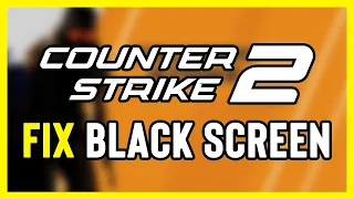 How to FIX Counter Strike 2 Black Screen | CS2