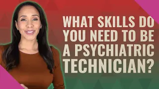 What skills do you need to be a psychiatric technician?