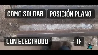 COMO SOLDAR ARCO MANUAL-SMAW/POSICIÓN plano unión 1F/Electrodos 6011-7018.