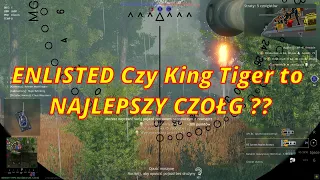 ENLISTED    KING TIGER NAJLEPSZYM CZOŁGIEM ?? / KING TIGER THE BEST TANK  ??