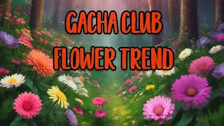 FLOWER TREND MEME(GACHA CLUB)INSPIRED AND CREDIT TO THE OWNER:aBe{original videos @LaSenioritaAbe}