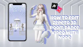 [ZEPETOR CLASS] How to edit Zepeto 3D Room Dance video with Node || Week-2