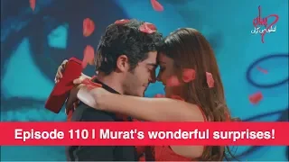 Pyaar Lafzon Mein Kahan Episode 110 | Murat's wonderful surprises!