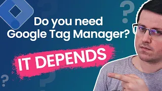 Do you need Google Tag Manager?
