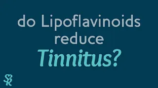 Do Lipoflavinoids reduce Tinnitus? | Sound Relief Tinnitus & Hearing Center