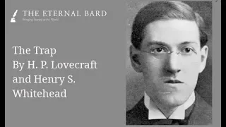 The Trap By H. P. Lovecraft and Henry S. Whitehead (Reading by TheEternalBard) (Female Narrator)