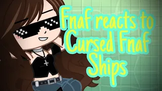 FNAF reacts to Cursed FNAF Ships