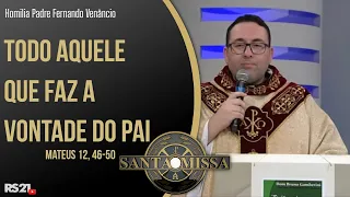 Todo aquele que faz a vontade do pai - Homilia Padre Fernando Venâncio - Rede Século 21- 16/07/2021