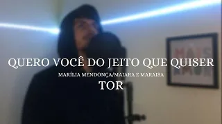 Quero Você Do Jeito Que Quiser - Marília Mendonça e Maiara e Maraísa (cover Tor)