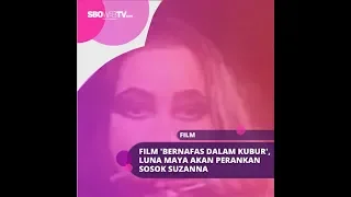 FILM 'BERNAFAS DALAM KUBUR', LUNA MAYA AKAN PERANKAN SOSOK SUZANNA