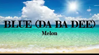 Blue (Da Ba Dee) (Lyrics) - MELON