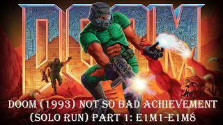 Doom (1993) Not So Bad Achievement (Solo Run) Part 1: E1M1-E1M8 (Pre-September update)