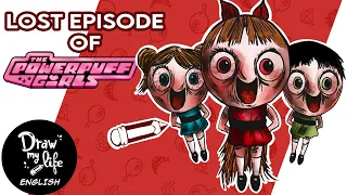 The LOST EPISODE of POWERPUFF GIRLS | Draw My Life