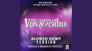 Your Turn to Roll The Theme (From ''The Legend of Vox Machina'') (Slowed Down)
