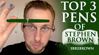 Top 3 Pens of Stephen Brown (SBREBrown)