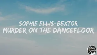 Sophie Ellis-Bextor - Murder On The Dancefloor [Lyrics] "I'll take you all the way"