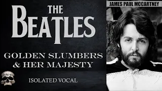 THE BEATLES - GOLDEN SLUMBERS & HER MAJESTY (PAUL MACCARTNEY ISOLATED VOCAL)