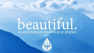 beautiful. 🗻 - An Emotional Indie/Folk/Pop Playlist | Vol. 2