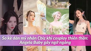 So kè dàn mỹ nhân Cbiz khi cosplay thiên thần: Angela Baby gây ngỡ ngàng nhưng đến Nhiệt Ba...