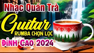 Nhạc Không Lời Quán Trà Sáng Tuyệt Đỉnh 2024 ➤ Hoà Tấu Guitar Rumba Cổ Điển Dành Cho Phòng Trà 2024