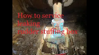 How to service a leaking rudder shaft stuffing box