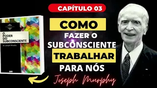 COMO FAZER O SUBCONSCIENTE TRABALHAR PARA NÓS  | JOSEPH MURPHY  | O PODER DO SUBCONSCIENTE