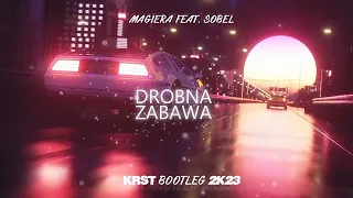 Magiera feat. Sobel - Drobna zabawa (KRST BOOTLEG 2K23)