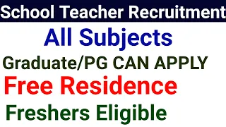 SCHOOL TEACHERS VACANCY I GRADUATES / PG CAN ALSO APPLY I ALL SUBJECTS I ACCOMADATION AVAILABLE