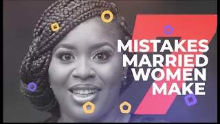 7 Mistakes Married Women Make | Part 1 | mildred kingsley-okonkwo