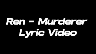 Ren - Murderer Lyrics | Lyric Video
