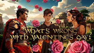 What's wrong with Valentine's Day?