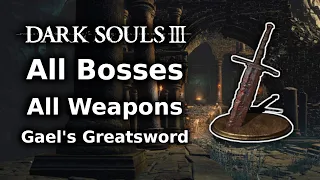 Dark Souls 3 Gael's Greatsword Playthrough || All Bosses All Weapons Challenge - Part 5
