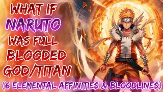 What If Naruto Was A Full Blooded God/Titan | Naruto with 6 Elemental Affinities & Bloodline