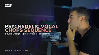 Psychedelic Vocal Chops Sequence | Sound Design Tips & Tricks & Processing