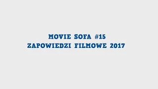 Movie Sofa #15: Zapowiedzi Filmowe 2017