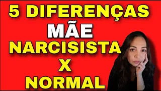 5 DIFERENÇAS ENTRE UMA MÃE NARCISISTA E MÃE NORMAL