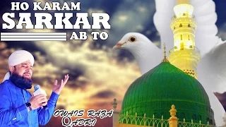 Ho Karam Sarkar Ab To Ho Gaye Gham_ Owais Raza Qadri Naats Video_ Naats Islamic