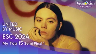 Eurovision Song Contest 2024 - MY TOP 15 Semi Final 1