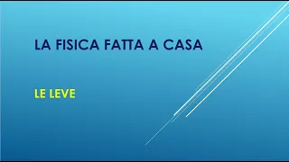 LA FISICA FATTA A CASA: LE LEVE (con esperimento)