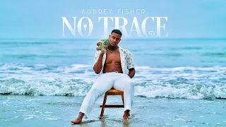 Aubrey Fisher - No Trace (Official Audio)