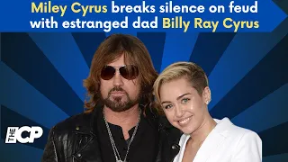 Miley Cyrus breaks silence on feud with estranged dad Billy Ray Cyrus