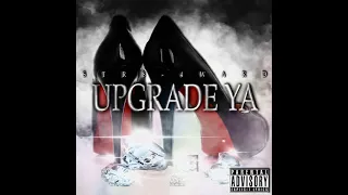 Str84ward x Upgrade ya Official Audio