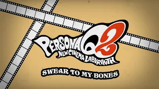 Swear to My Bones - Persona Q2 New Cinema Labyrinth