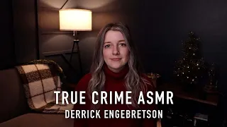 True Crime ASMR - Derrick Engebretson